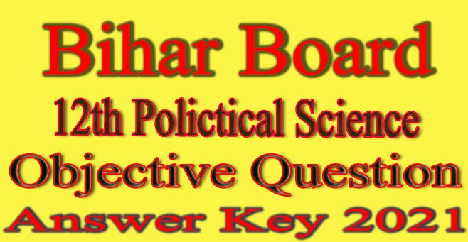Bihar Board 12th Political Science Objective Answer 2021
